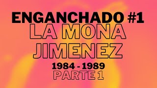 CARLITOS LA MONA JIMENEZ - ENGANCHADO 1984 A 1989 (PARTE 1)