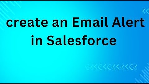 How to create an Email Alert in Salesforce