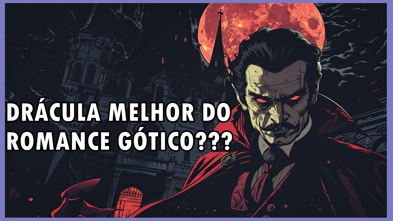 Drácula de Bram Stoker é o Melhor Romance Gótico?