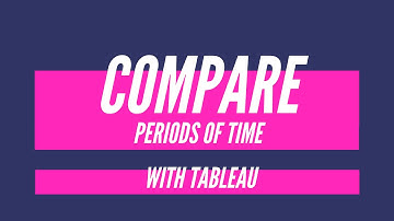Compare periods of time (in Tableau)