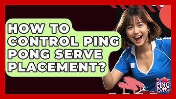 How To Control Ping Pong Serve Placement? - Ping Pong Prodigy