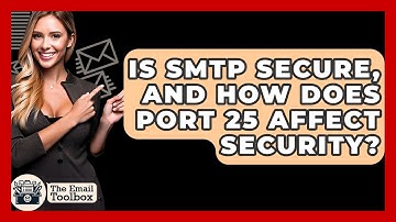 Is SMTP Secure, And How Does Port 25 Affect Security? - TheEmailToolbox.com