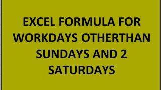 EXCEL FORMULA FOR WORKDAYS OTHERTHAN SUNDAYS AND TWO SATURDAYS