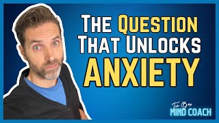 This ONE Question Unlocks ANXIETY Recovery