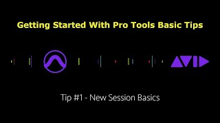 Pro Tools Getting Started Quick Tips- Tip #1- New Session Basics