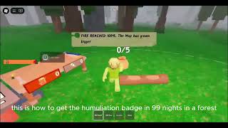 How to get the humiliation badge in 99 nights in a forest
