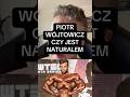 Piotr Wojtowicz czy jest naturalem #shorts