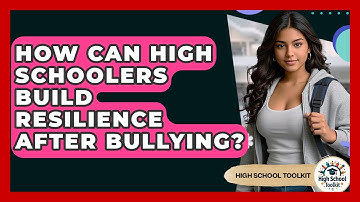 How Can High Schoolers Build Resilience After Bullying? - High School Toolkit