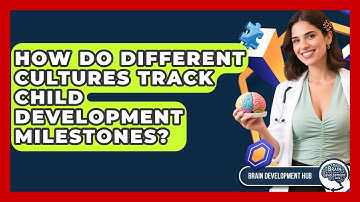 How Do Different Cultures Track Child Development Milestones? - Brain Development Hub