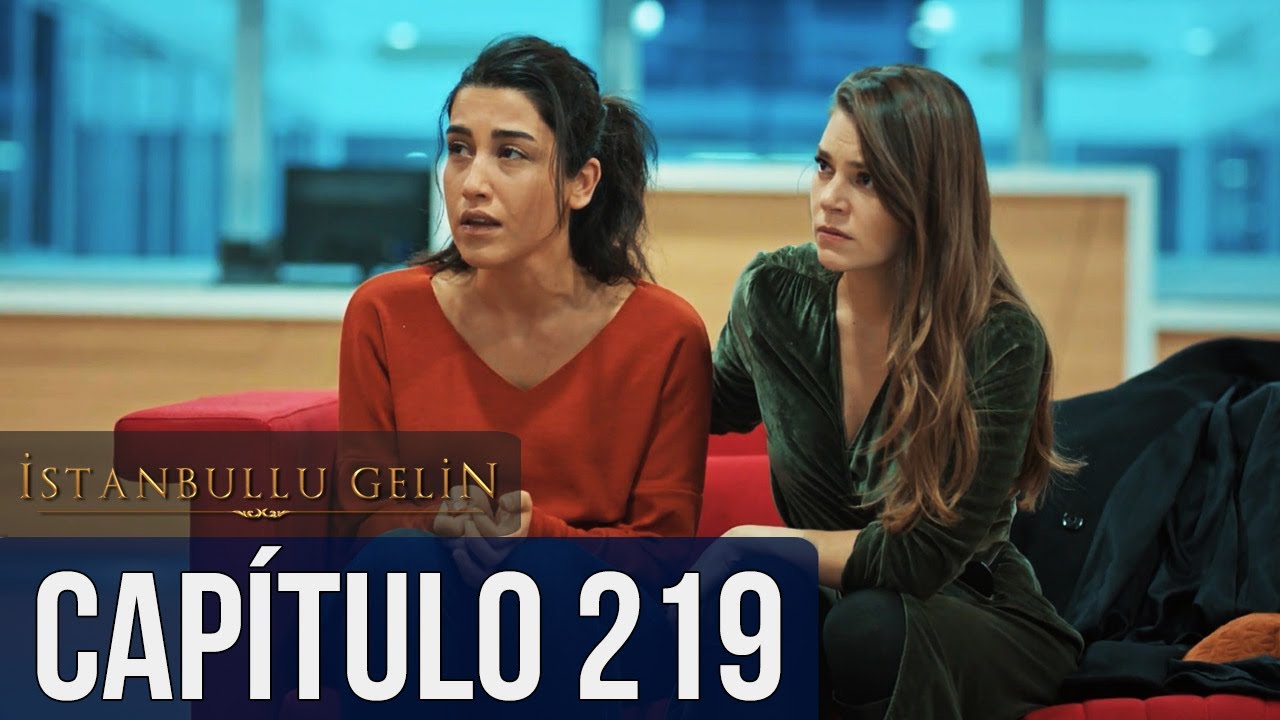 La Novia De Estambul - Capítulo 219 (Audio Español) - İstanbullu Gelin -  YouTube