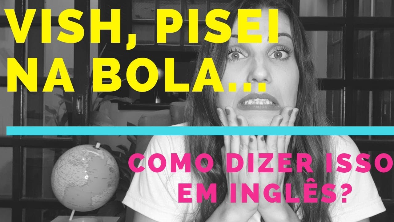 EXPRESSÃO EM INGLÊS, VISH, PISEI NA BOLA!