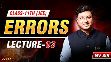 Errors Lec 03 | Detailed Classification of Errors | NV Sir #jee #nvsir #error
