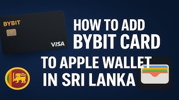 HOW TO ADD BYBIT CARD TO APPLE WALLET SRI LANKA