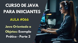 Curso Grátis de Java Para Iniciantes - Aula 066 - Java Orientado a Objetos - Crie um Sistema Parte 2