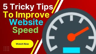 5 Tricky Tips To Improve Your Website Load Speed Performance