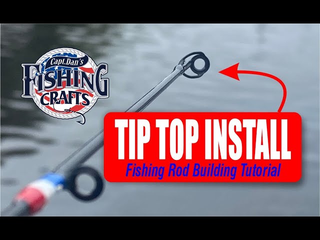 DIY Fishing Rod Building Tutorial: Installing the Tip Top Guide