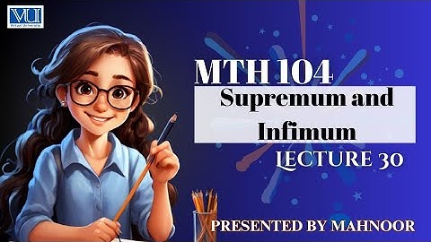 supremum and Infinium | mth104 lecture 30 | by Mahnoor
