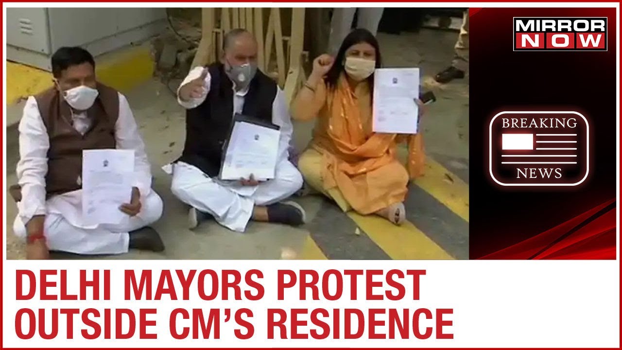 Mayors of 3 Municipal Corporation protest outside CM Arvind Kejriwal’s residence