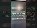 How to turn off show bullet tracers valorant