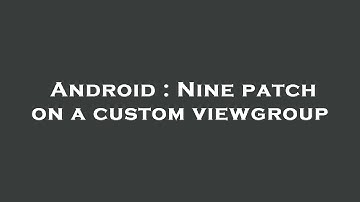 Android : Nine patch on a custom viewgroup