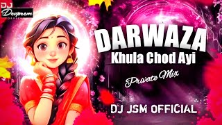 Darwaza Khula Chod Ayi ( Private Mix ) viral song -- Mix By Dj JSM  