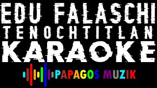 EDU FALASCHI - Tenochtitlan - KARAOKE INSTRUMENTAL - PAPAGOS MUZIK