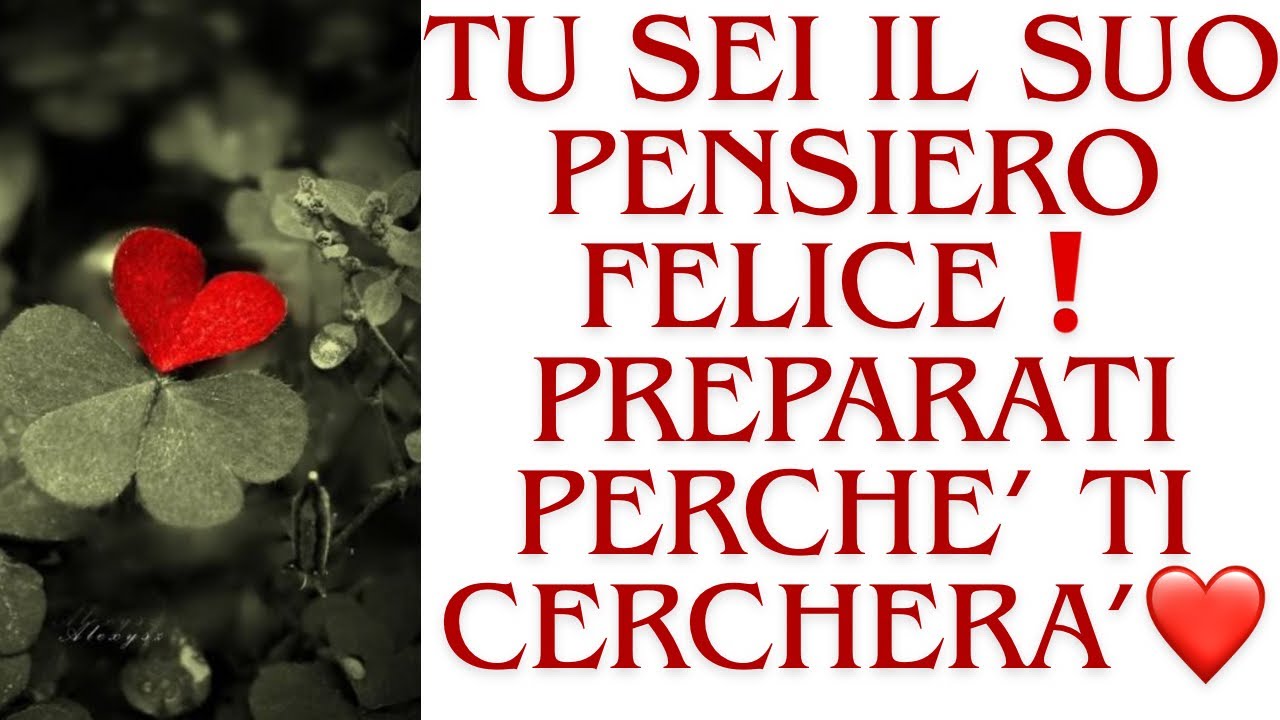 🔮TI CERCHERÀ PRESTISSIMO  PERCHÉ SEI IL SUO PENSIERO FELICE❤️❗️