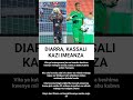 DIARRA KASSALI KAZI IMEANZA 