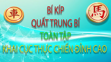 Quất Trung Bí Toàn tập Cục 2 Ván 2 - Bí kíp Khai cuộc Phế Quân công sát đỉnh cao