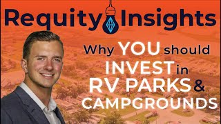 Why You Should Invest in RV Parks &amp; Campgrounds | Requity, Dylan Marma &amp; Luis Velez