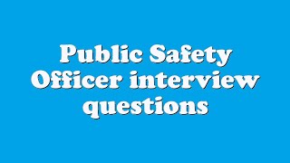 Public Safety Officer interview questions