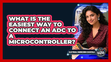 What Is The Easiest Way To Connect An ADC To A Microcontroller? - Electrical Engineering Essentials