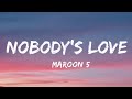 Maroon 5 Nobody S Love Lyrics Never Gonna Need Nobody S Love But Yours