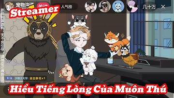 [Full] Streamer Hiểu Tiếng Lòng Của Muôn Thú | Meisub