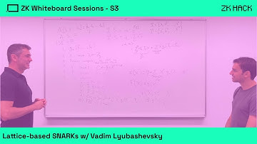 ZK Whiteboard Sessions - S3M3: Lattice-based SNARKs, w/ Vadim Lyubashevsky