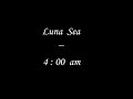 luna sea  _  4 : 00  am