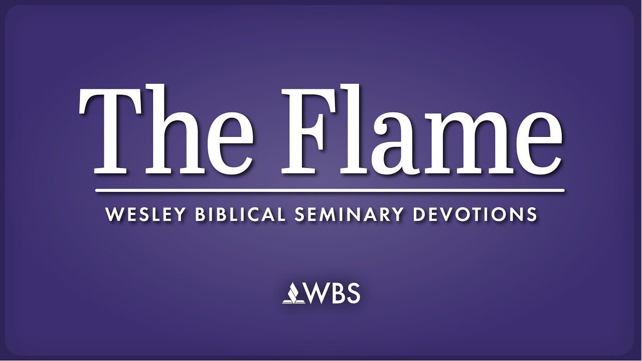 The Flame -- WBS Devotionals | Kenny Johnston