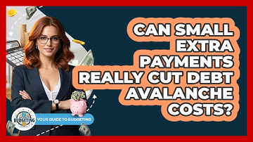 Can Small Extra Payments Really Cut Debt Avalanche Costs? - Your Guide to Budgeting