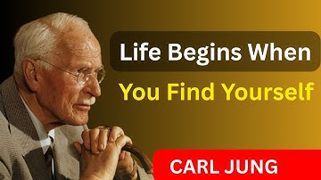 Carl Jung   Life Begins When You Find Yourself