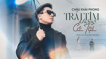 TRÁI TIM KHÔNG CÓ TỘI - CHÂU KHẢI PHONG | COMPOSER: THẾ MINH | OFFICIAL MV