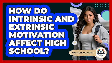 How Do Intrinsic And Extrinsic Motivation Affect High School? - High School Toolkit