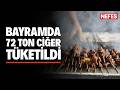 O ilde bayramda 72 ton ciğer tüketildi