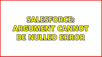 Salesforce: Argument Cannot Be Nulled Error