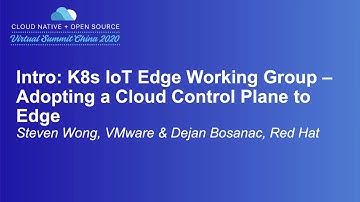 Intro: K8s IoT Edge Working Group – Adopting a Cloud Control Plane... - Steven Wong & Dejan Bosanac