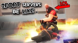 2Fort servers BE LIKE: