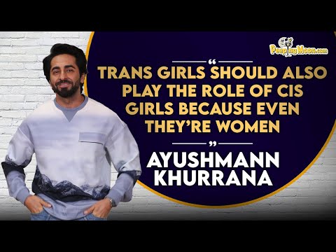 Trans girls should also play the role of CIS girls because even they're women-Ayushmann Khurrana