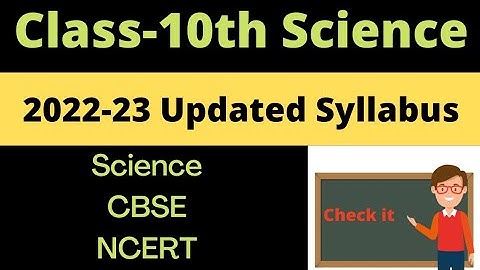 Class 10th 2022-23 Science Updated Syllabus list of all Questions, Examples and Exercise removed