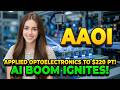 Applied Optoelectronics to $220 PT! AI Boom Ignites! | AAOI Stock Analysis