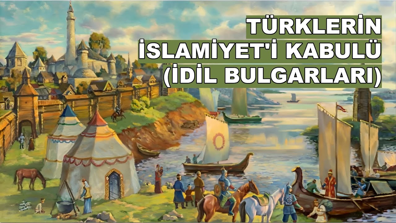 TÜRKLERİN İSLAMİYET'İ KABULÜ (İDİL BULGARLARI) / PROF. DR. İLYAS KEMALOĞLU