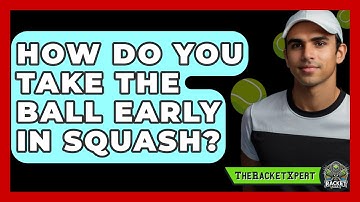 How Do You Take The Ball Early In Squash? - The Racket Xpert